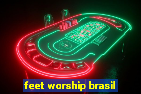 feet worship brasil